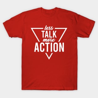 less Talk more Action T-Shirt